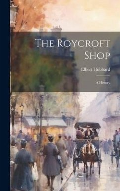 The Roycroft Shop: A History - Hubbard, Elbert