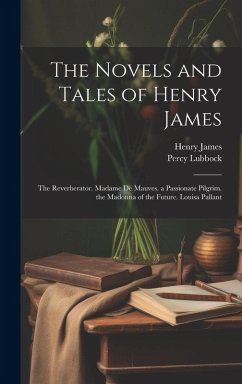 Cover The Novels and Tales of Henry James: The Reverberator. Madame De Mauves. a Passionate Pilgrim. the Madonna of the Future. Louisa Pallant