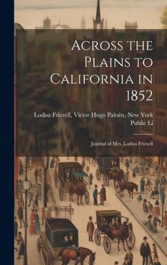 Across the Plains to California in 1852: Journal of Mrs. Lodisa Frizzell - Frizzell, Victor Hugo Paltsits New Y.