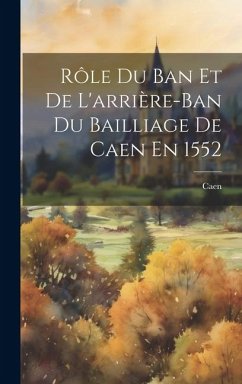 Cover Rôle Du Ban Et De L'arrière-Ban Du Bailliage De Caen En 1552
