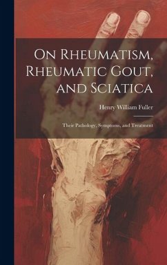 Cover On Rheumatism, Rheumatic Gout, and Sciatica: Their Pathology, Symptoms, and Treatment