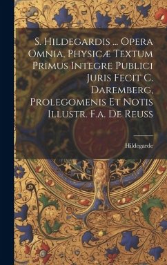 Cover S. Hildegardis ... Opera Omnia, Physicæ Textum Primus Integre Publici Juris Fecit C. Daremberg, Prolegomenis Et Notis Illustr. F.a. De Reuss