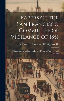 Papers of the San Francisco Committee of Vigilance of 1851: Minutes and Miscellaneous Papers, Financial Accounts and Vouchers