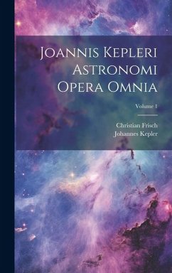 Joannis Kepleri Astronomi Opera Omnia; Volume 1 - Kepler, Johannes; Frisch, Christian