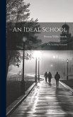 An Ideal School; or, Looking Forward An Ideal School; or, Looking Forward