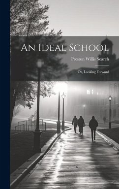 An Ideal School; or, Looking Forward - Search, Preston Willis