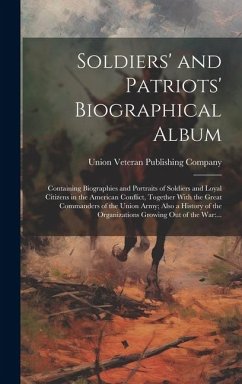 Cover Soldiers' and Patriots' Biographical Album: Containing Biographies and Portraits of Soldiers and Loyal Citizens in the American Conflict, Together Wit