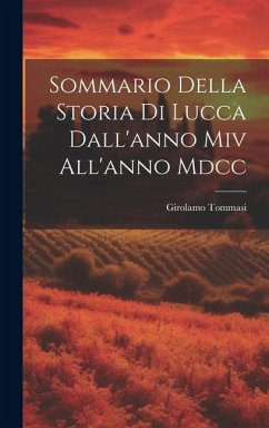 Sommario Della Storia Di Lucca Dall'anno Miv All'anno Mdcc - Tommasi, Girolamo