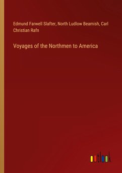 Voyages of the Northmen to America - Slafter, Edmund Farwell; Beamish, North Ludlow; Rafn, Carl Christian