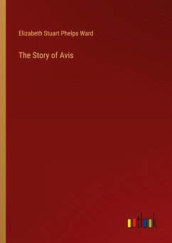 The Story of Avis - Ward, Elizabeth Stuart Phelps