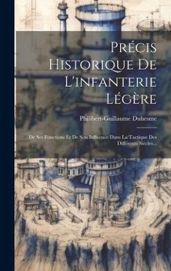 Précis Historique De L'infanterie Légère: De Ses Fonctions Et De Son Influence Dans La Tactique Des Différents Siècles... - Duhesme, Philibert-Guillaume