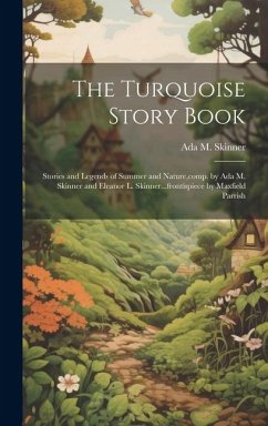 Cover The Turquoise Story Book; Stories and Legends of Summer and Nature, comp. by Ada M. Skinner and Eleanor L. Skinner...frontispiece by Maxfield Parrish