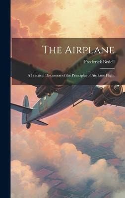 The Airplane: A Practical Discussion of the Principles of Airplane Flight The Airplane: A Practical Discussion of the Principles of Airplane Flight