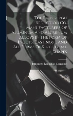 The Pittsburgh Reduction Co. Manufacturers Of Aluminum And Aluminum Alloys In The Form Of Ingots, Castings ... And All Forms Of Structural Shapes - Company, Pittsburgh Reduction