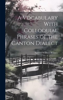 A Vocabulary With Colloquial Phrases of the Canton Dialect - Bonney, Samuel William