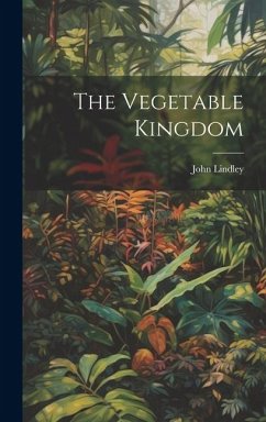 The Vegetable Kingdom - Lindley, John