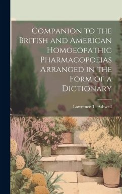 Companion to the British and American Homoeopathic Pharmacopoeias Arranged in the Form of a Dictionary - Ashwell, Lawrence T.