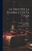 Le droit de la guerre et de la paix; Tome 1 Le droit de la guerre et de la paix; Tome 1