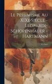 Le pessimisme au XIXe siecle - Leopardi-Schopenhauer - Hartmann Le pessimisme au XIXe siecle - Leopardi-Schopenhauer - Hartmann
