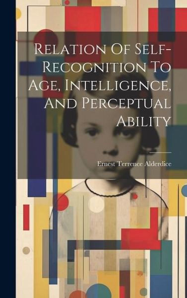 Relation Of Self-recognition To Age, Intelligence, And Perceptual Ability Relation Of Self-recognition To Age, Intelligence, And Perceptual Ability