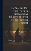 La réalité des esprits et le phénomène merveilleux de leur écriture directe