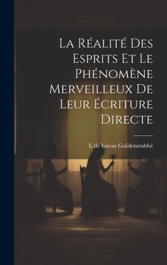 La réalité des esprits et le phénomène merveilleux de leur écriture directe - Guldenstubbé, L. de Baron