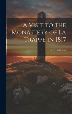 A Visit to the Monastery of La Trappe in 1817 - Fellowes, W. D.