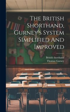 The British Shorthand, Gurney's System Simplified And Improved - Shorthand, British; Gurney, Thomas