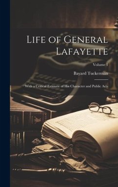 Life of General Lafayette: With a Critical Estimate of His Character and Public Acts; Volume 1 - Tuckerman, Bayard