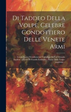 Di Taddeo Della Volpe, Celebre Condottiero Delle Venete Armi: Cenni Storici Novellamente Compilati Da Un Oriundo Imolese. (a Cura Di Fratelli Zambrini - Anonymous