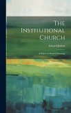 The Institutional Church: A Primer in Pastoral Theology