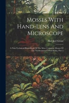 Mosses With Hand-lens And Microscope: A Non-technical Hand-book Of The More Common Mosses Of The Northeastern United States, Part 3 - Grout, Abel Joel