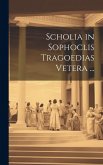 Scholia in Sophoclis Tragoedias Vetera ...