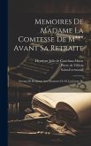 Memoires De Madame La Comtesse De M*** Avant Sa Retraite: Servant De Résponse Aux Memoires De M. Le Comte De ***....