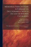 Memorias Para Ayudar A Formar Un Diccionario Crítico De Los Escritores Catalanes: Y Dar Alguna Idea De La Antigua Y Moderna Literatura De Cataluña...