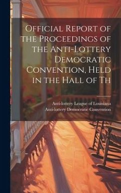 Official Report of the Proceedings of the Anti-lottery Democratic Convention, Held in the Hall of Th