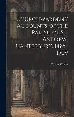 Cover Churchwardens' Accounts of the Parish of St. Andrew, Canterbury, 1485-1509