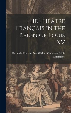 The Théâtre Français in the Reign of Louis XV - Dundas Ross Wishart Cochrane-Baillie