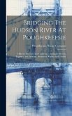 Bridging The Hudson River At Poughkeepsie: Officers, Directors And Committees. Estimate Of Cost, Expenses And Earnings. Prospectus, Report And Charter