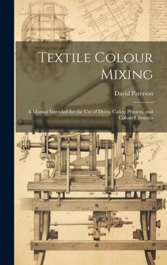 Textile Colour Mixing; a Manual Intended for the use of Dyers, Calico Printers, and Colour Chemists - David, Paterson