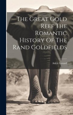 Cover The Great Gold Reef The Romantic History Of The Rand Goldfields