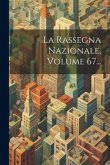 La Rassegna Nazionale, Volume 67...