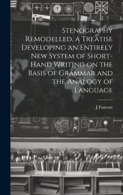 Cover Stenography Remodelled, a Treatise Developing an Entirely New System of Short-hand Writing on the Basis of Grammar and the Analogy of Language