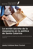 La acción secreta de la masonería en la política de Santa Catarina