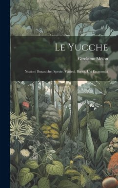 Le yucche; nozioni botaniche, specie, varietà, ibridi, usi economici - Girolamo, Molon