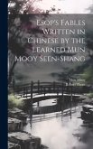 Esop's Fables Written in Chinese by the Learned Mun Mooy Seen-Shang