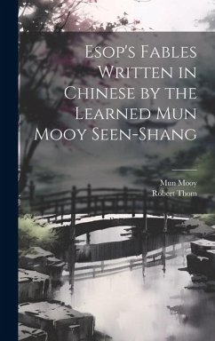 Esop's Fables Written in Chinese by the Learned Mun Mooy Seen-Shang - Mooy, Mun; Robert, Thom