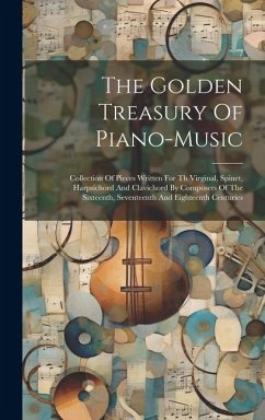 Cover The Golden Treasury Of Piano-music: Collection Of Pieces Written For Th Virginal, Spinet, Harpsichord And Clavichord By Composers Of The Sixteenth, Se