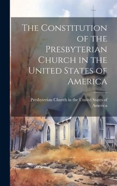 The Constitution of the Presbyterian Church in the United States of America - Church in the United States of America