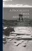 A Progressive Greek Anthology: For The Use Of Schools...